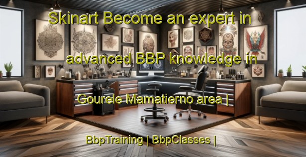 Skinart Become an expert in advanced BBP knowledge in Gourele Mamatierno area | BbpTraining | BbpClasses | SkinartTraining-Mali